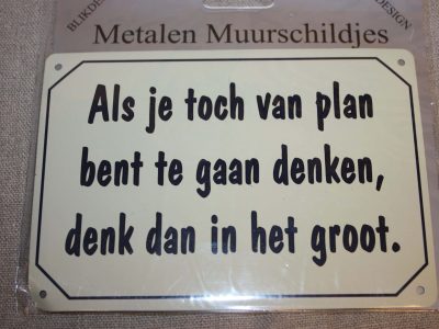 Muurschildje Denk in het groot